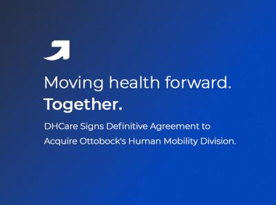 DHCare Signs Definitive Agreement to Acquire Ottobock's Human Mobility Division.